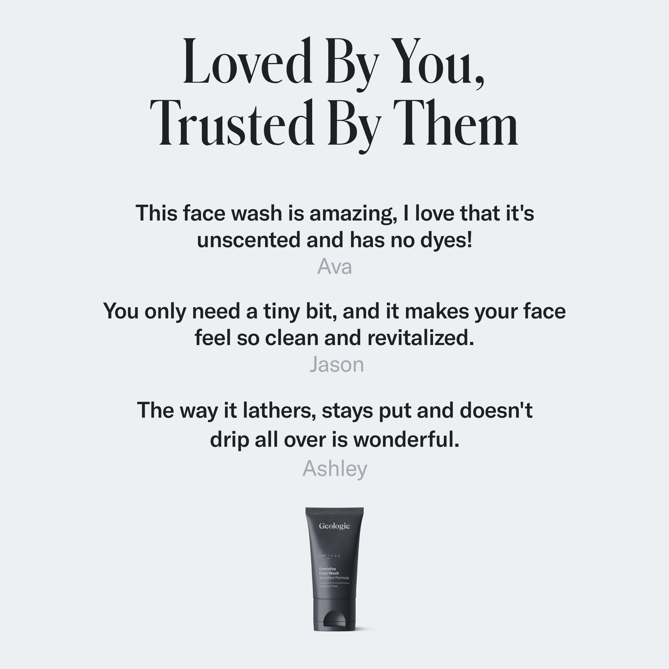 Image of a face wash advertisement. The heading reads Loved By You, Trusted By Them. It includes testimonials from three people praising the product's quality. Enhanced with salicylic acid, this Salicylic Acid Face Wash acts as a gentle exfoliator. A tube of the Geologie Salicylic Acid Face Wash is shown at the bottom.