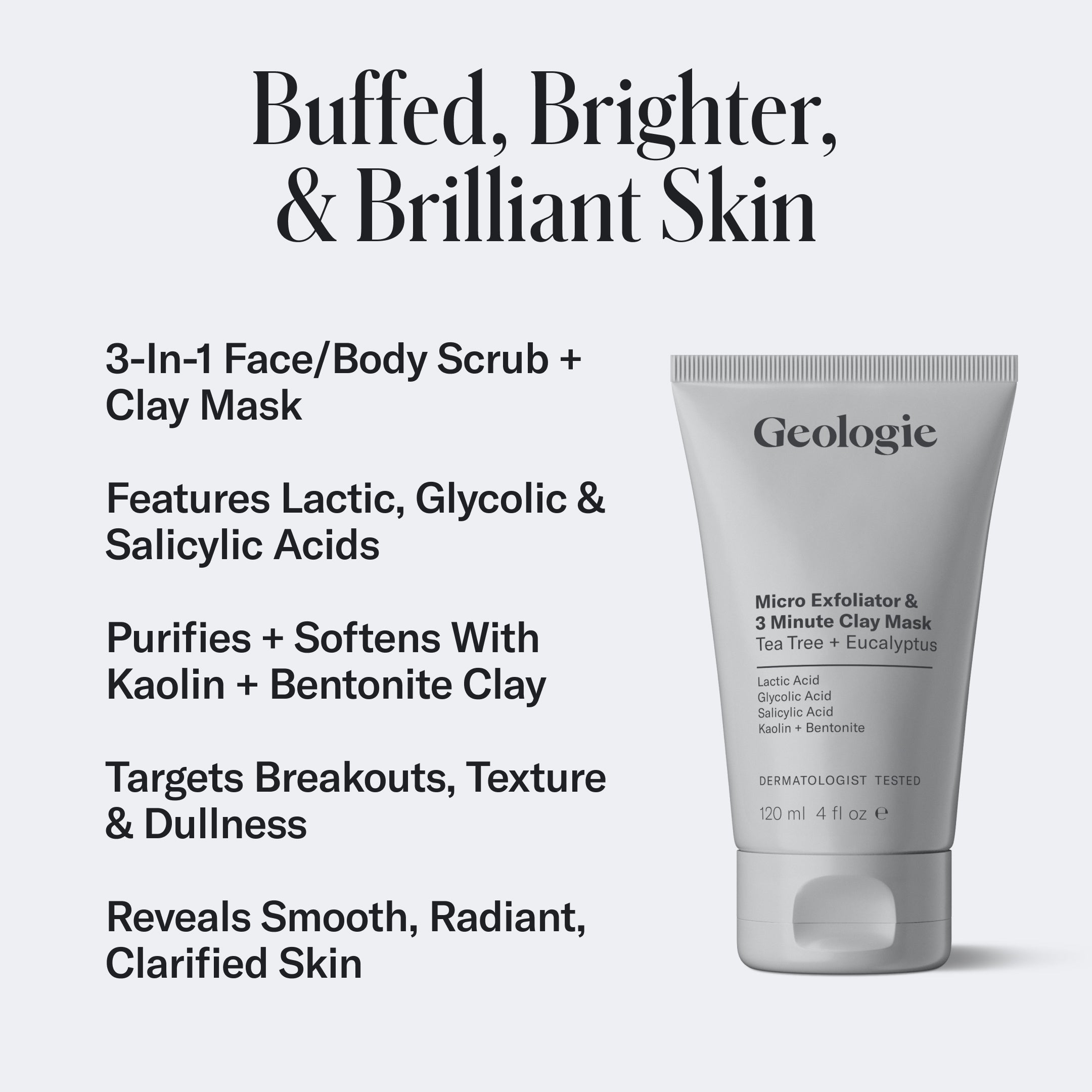 Image of a Geologie skincare product with text highlighting its benefits. This Micro Exfoliator & 3 Minute Clay Mask acts as both an exfoliator and purifying mask, featuring lactic, glycolic, and salicylic acids to target breakouts, texture, and dullness for brilliant skin.