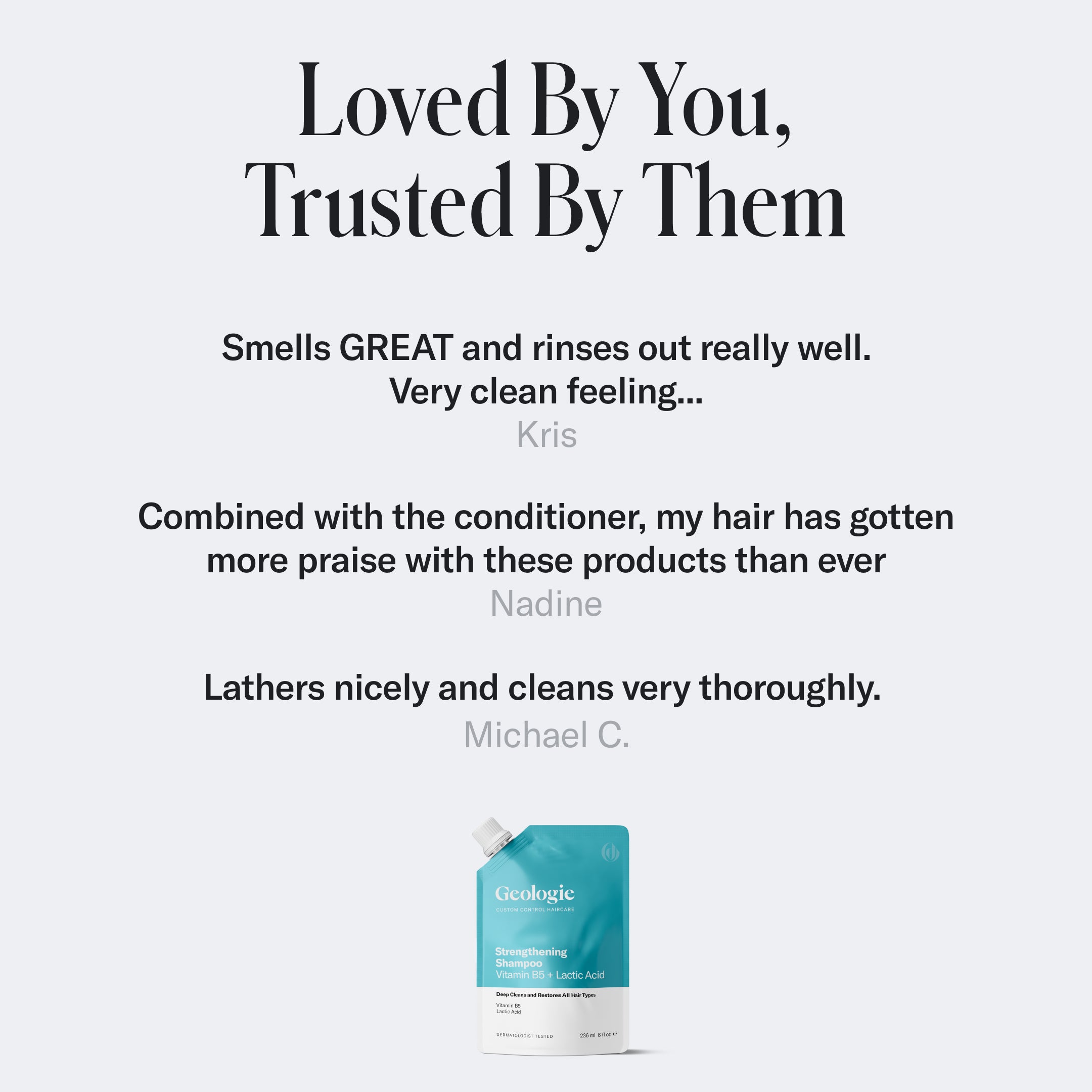 Image of a Geologie Strengthening Shampoo pouch with user testimonials praising its smell, cleansing ability, conditioning effects, and thorough lathering underneath the text Loved By You, Trusted By Them. Enriched with Vitamin B5 for an enhanced nourishing experience.